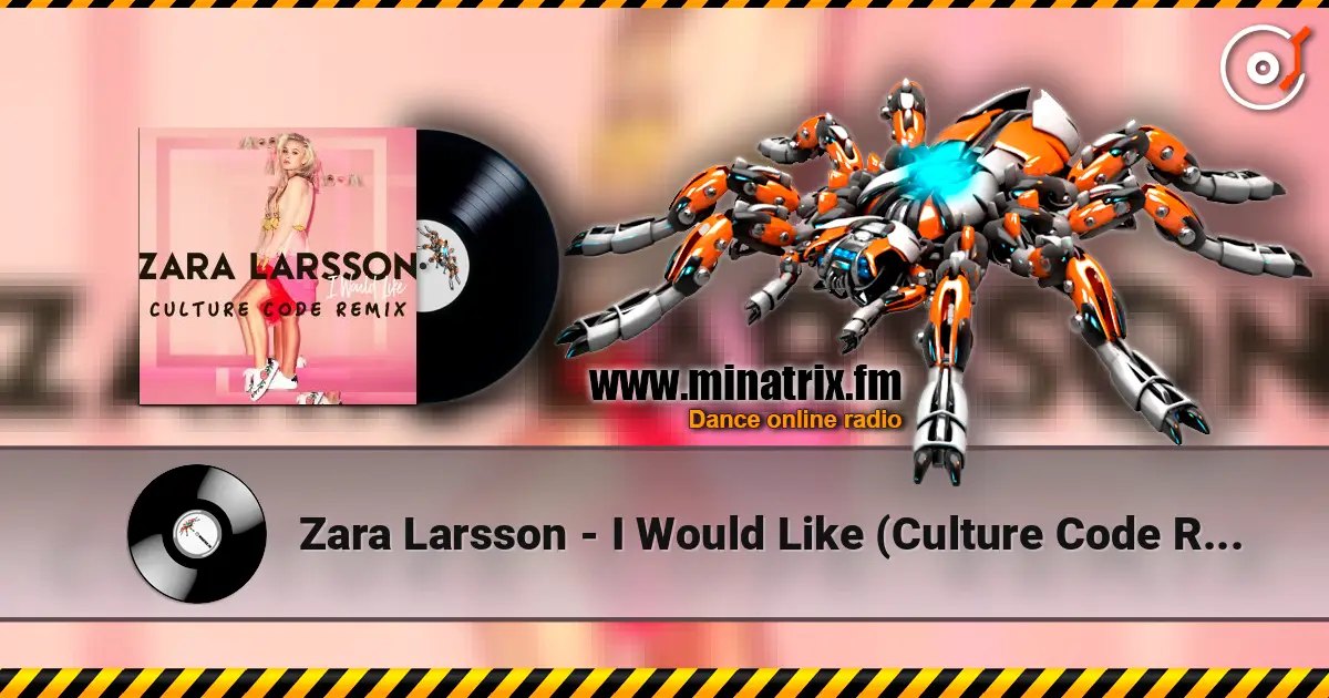 Zara Larsson - I Would Like (Culture Code Remix) écouter en ligne en haute qualité | Minatrix.FM