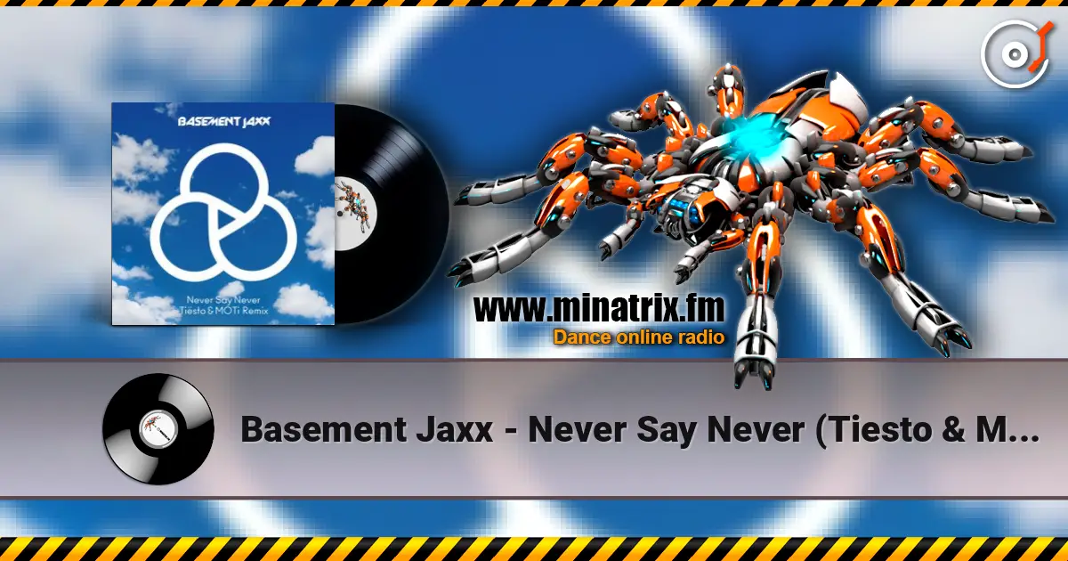 Basement Jaxx - Never Say Never (Tiesto & Moti Remix) écouter en ligne en haute qualité | Minatrix.FM