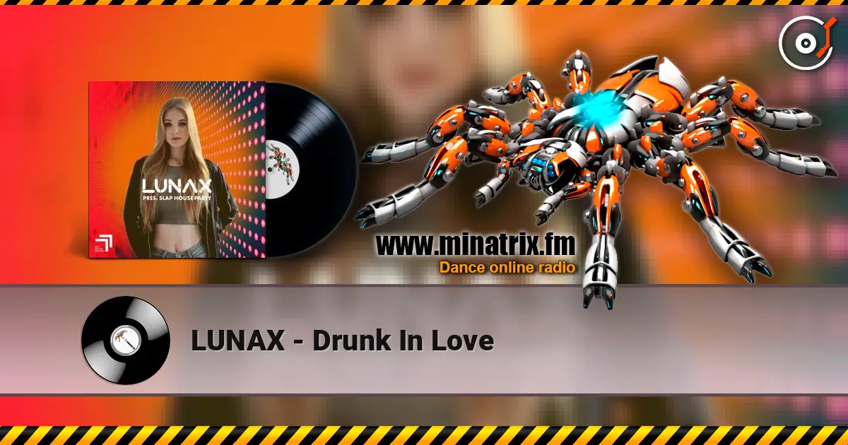 LUNAX - Drunk In Love écouter en ligne en haute qualité | Minatrix.FM