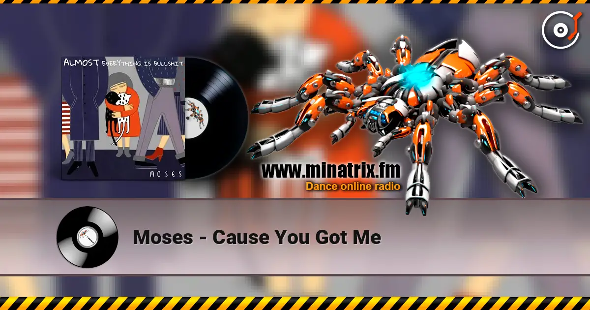 Moses - Cause You Got Me écouter en ligne en haute qualité | Minatrix.FM