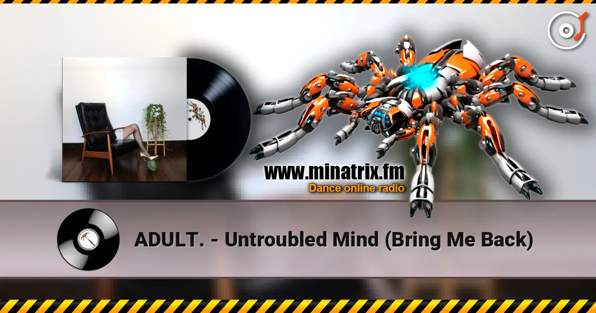 ADULT. - Untroubled Mind (Bring Me Back) écouter en ligne en haute qualité | Minatrix.FM