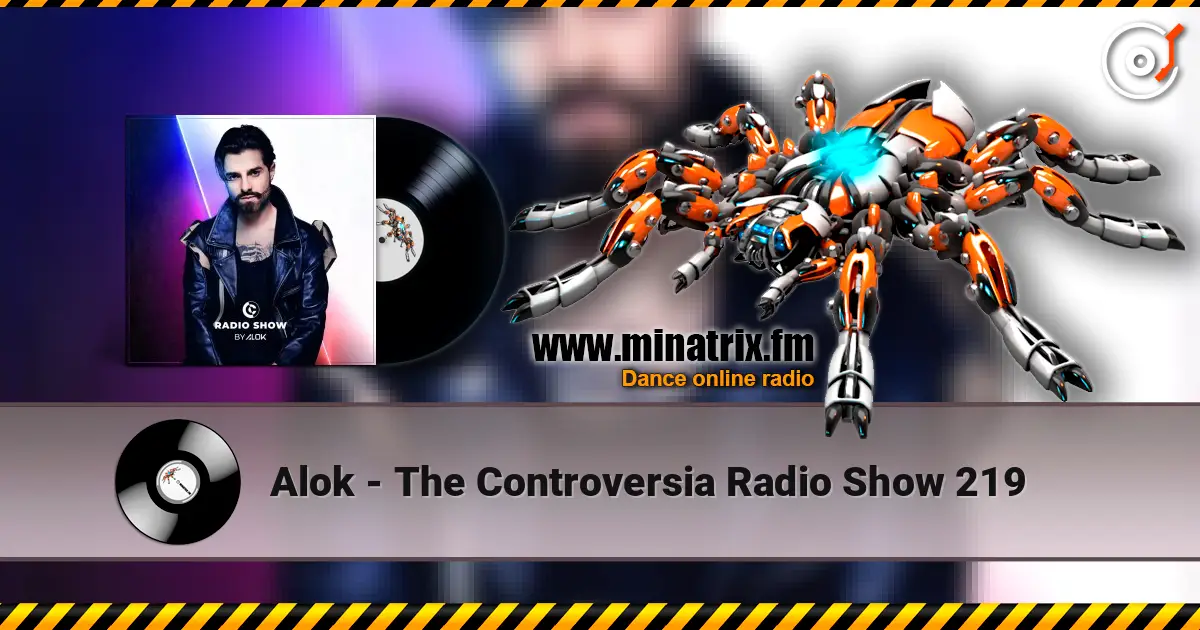 Alok - The Controversia Radio Show 219 écouter en ligne en haute qualité | Minatrix.FM