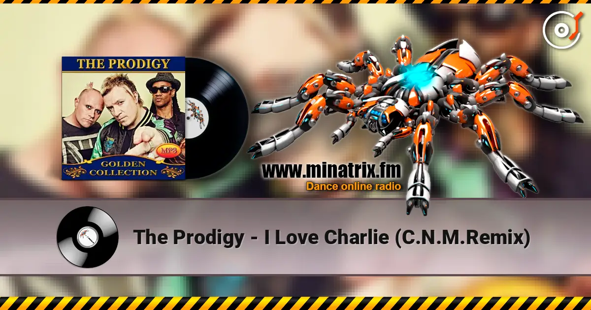 The Prodigy - I Love Charlie (C.N.M.Remix) écouter en ligne en haute qualité | Minatrix.FM
