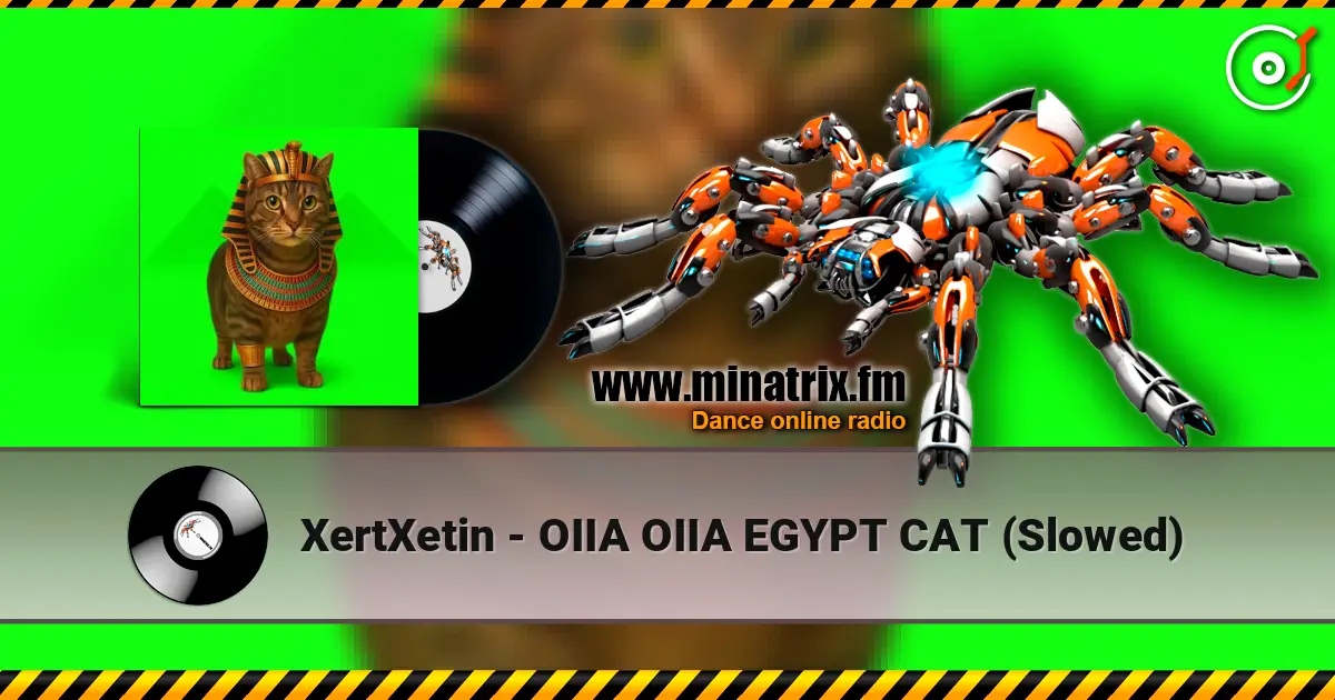 XertXetin - OIIA OIIA EGYPT CAT (Slowed) écouter en ligne en haute qualité | Minatrix.FM