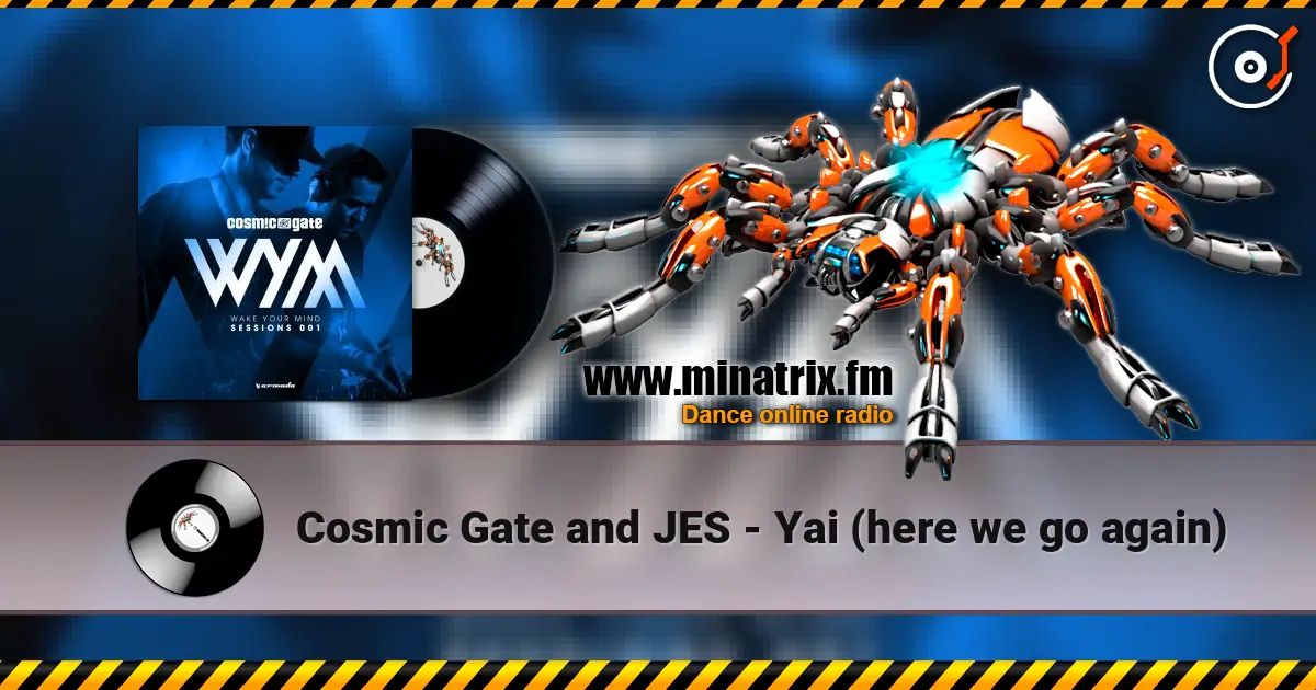 Cosmic Gate and JES - Yai (here we go again) écouter en ligne en haute qualité | Minatrix.FM