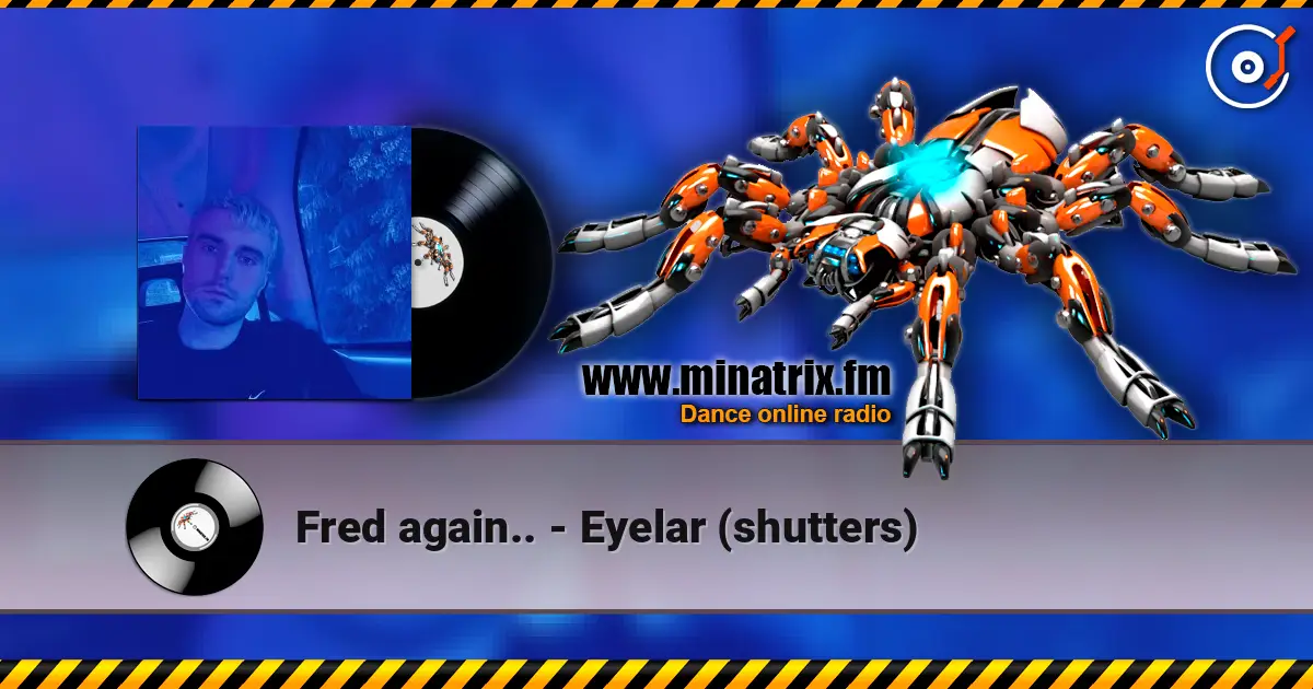 Fred again.. - Eyelar (shutters) écouter en ligne en haute qualité | Minatrix.FM