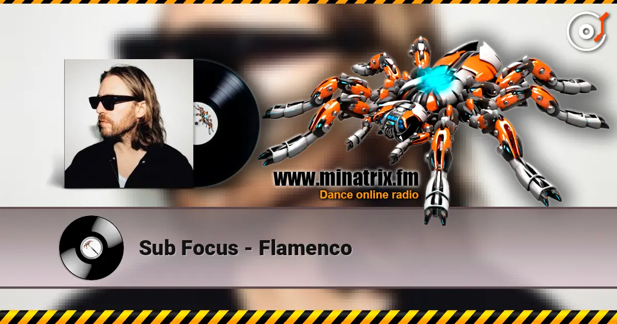 Sub Focus - Flamenco écouter en ligne en haute qualité | Minatrix.FM