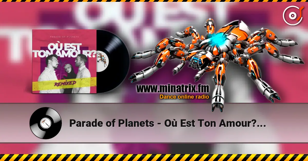 Parade of Planets - Où Est Ton Amour? (Dj Sasha Born Extended Remix) écouter en ligne en haute qualité | Minatrix.FM