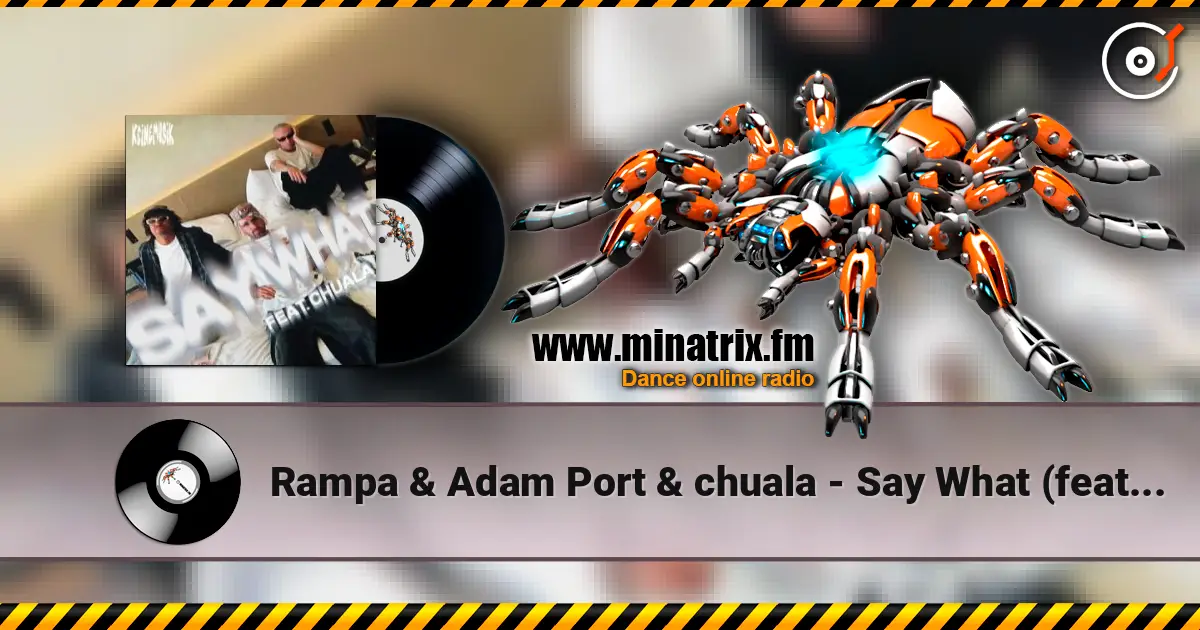Rampa & Adam Port & chuala - Say What (feat. &ME) écouter en ligne en haute qualité | Minatrix.FM
