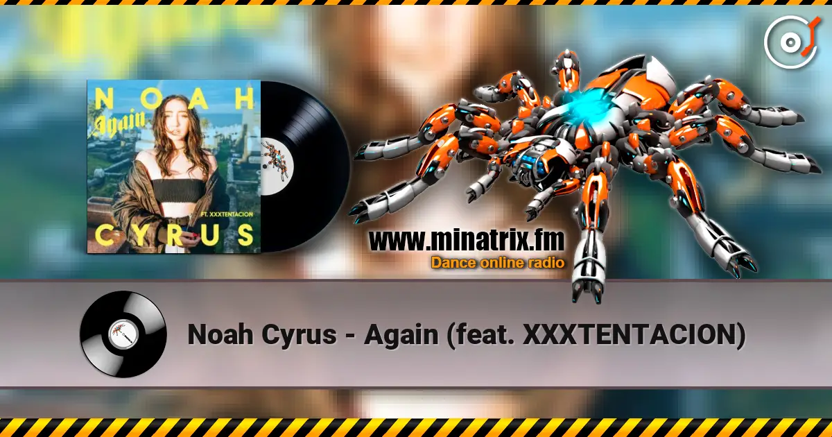 Noah Cyrus - Again (feat. XXXTENTACION) écouter en ligne en haute qualité | Minatrix.FM