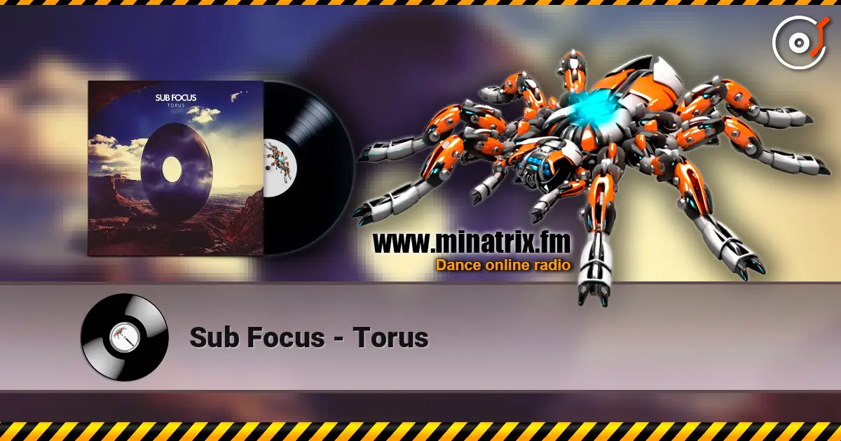 Sub Focus - Torus écouter en ligne en haute qualité | Minatrix.FM