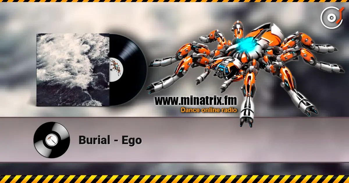 Burial - Ego écouter en ligne en haute qualité | Minatrix.FM