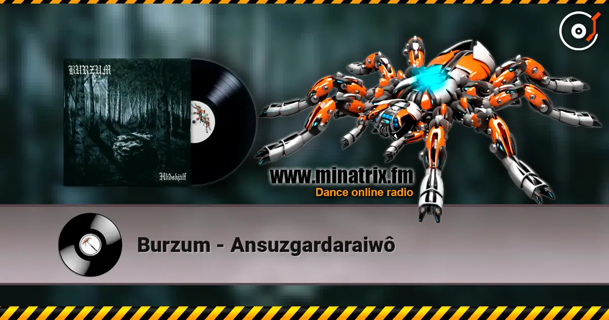 Burzum - Ansuzgardaraiwô écouter en ligne en haute qualité | Minatrix.FM