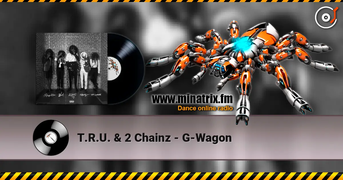 T.R.U. & 2 Chainz - G-Wagon écouter en ligne en haute qualité | Minatrix.FM