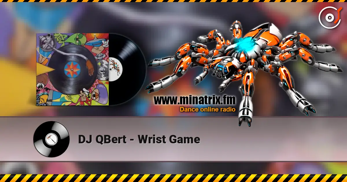 DJ QBert - Wrist Game écouter en ligne en haute qualité | Minatrix.FM