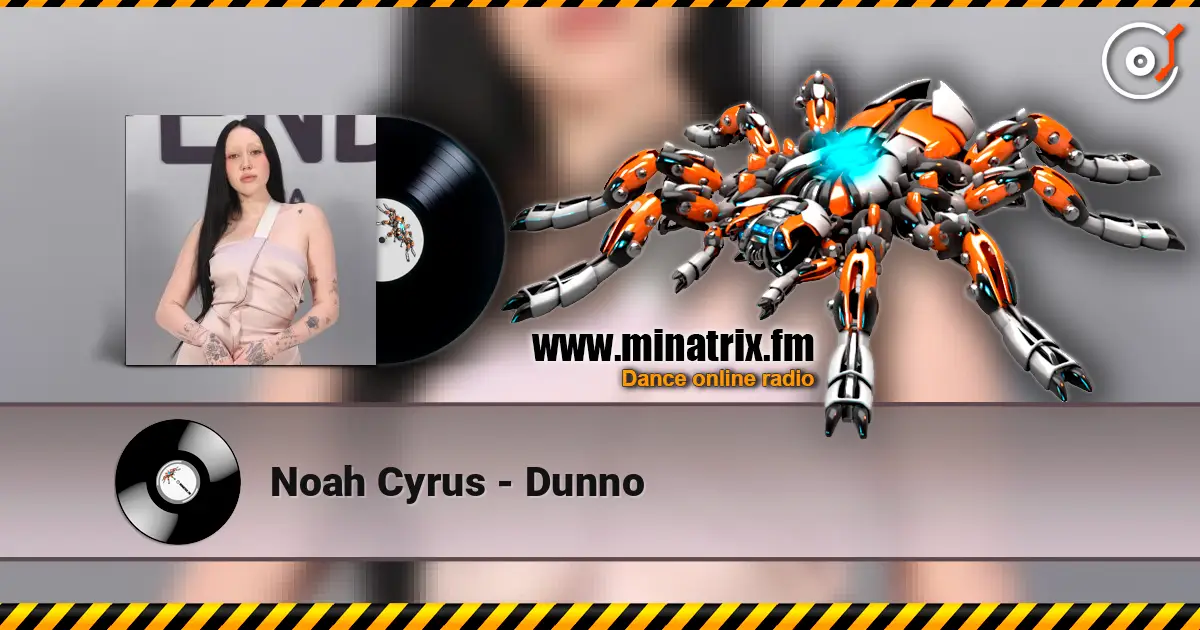 Noah Cyrus - Dunno écouter en ligne en haute qualité | Minatrix.FM