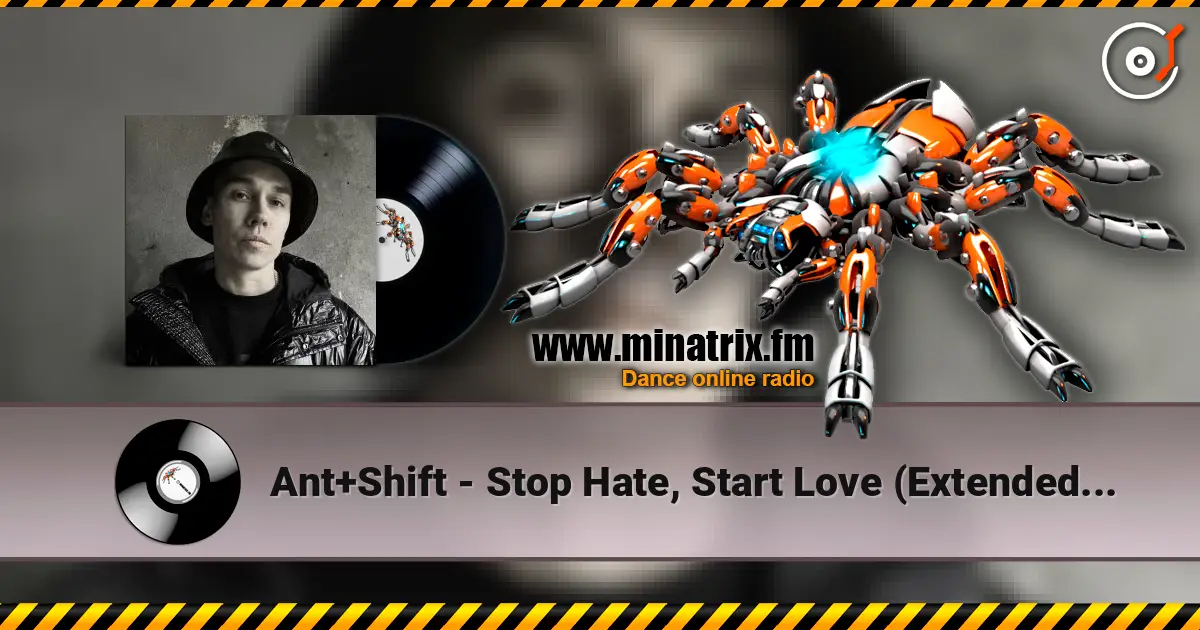 Ant+Shift - Stop Hate, Start Love (Extended Mix) écouter en ligne en haute qualité | Minatrix.FM