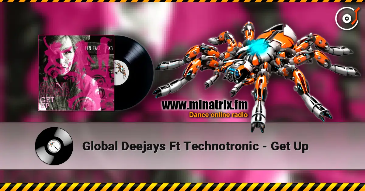 Global Deejays Ft Technotronic - Get Up écouter en ligne en haute qualité | Minatrix.FM