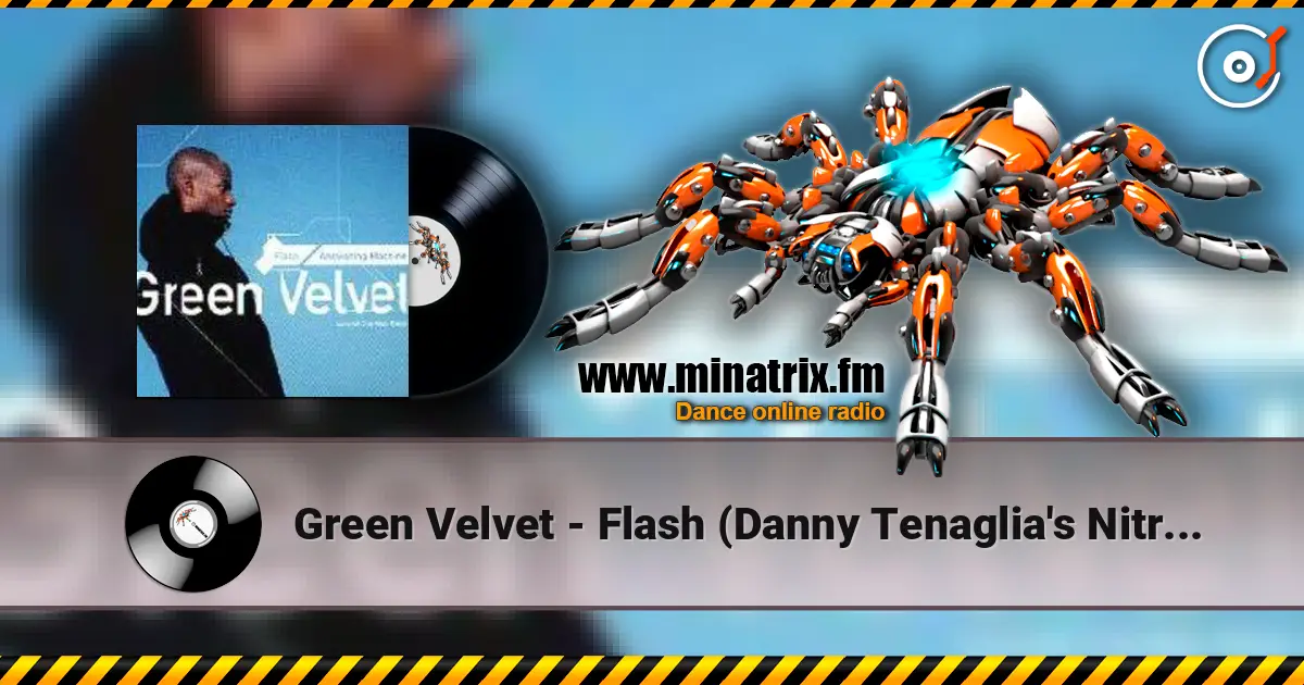 Green Velvet - Flash (Danny Tenaglia's Nitrous Oxide Mix) écouter en ligne en haute qualité | Minatrix.FM