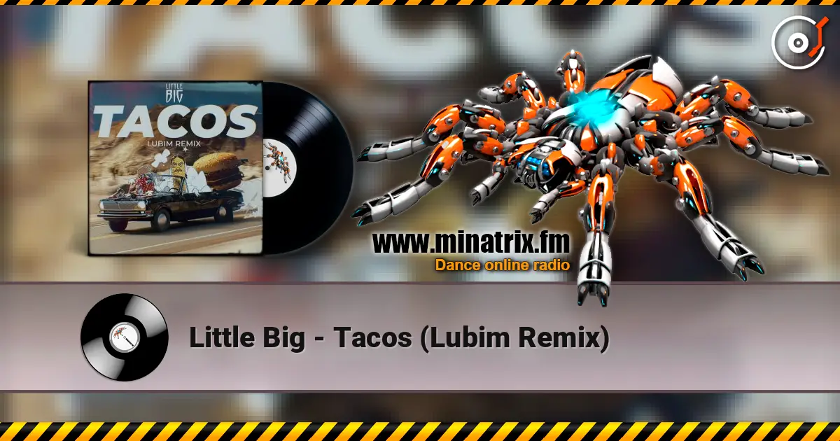Little Big - Tacos (Lubim Remix) écouter en ligne en haute qualité | Minatrix.FM