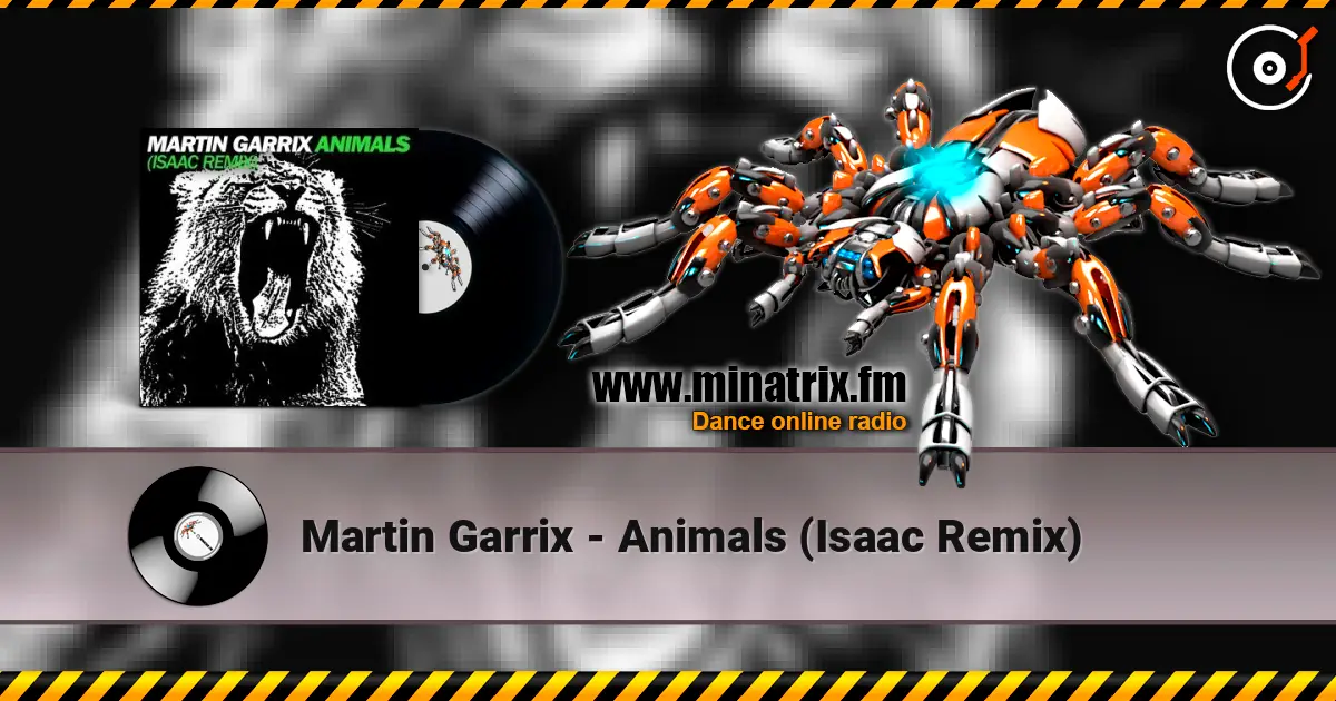 Martin Garrix - Animals (Isaac Remix) écouter en ligne en haute qualité | Minatrix.FM