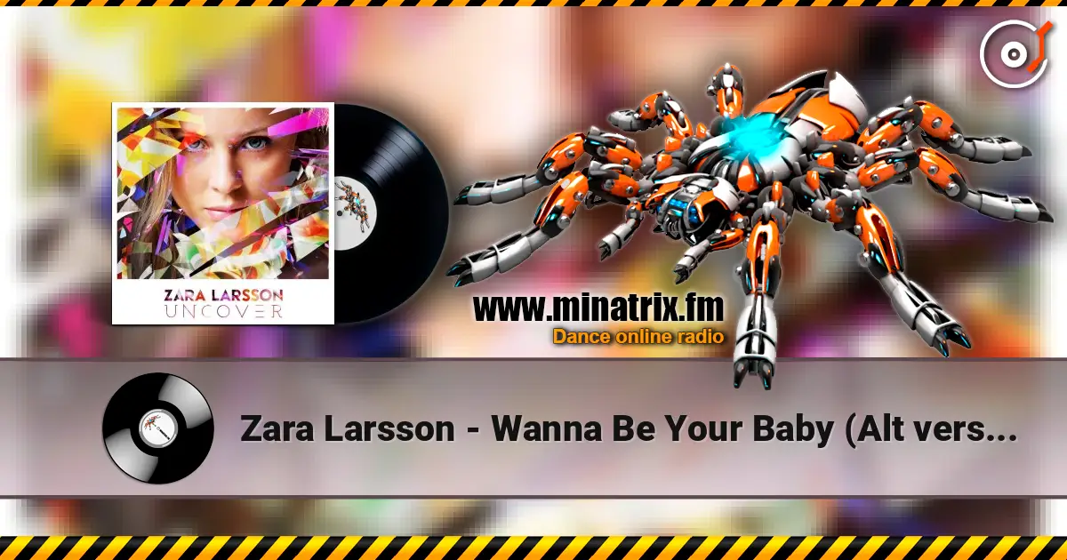 Zara Larsson - Wanna Be Your Baby (Alt version) écouter en ligne en haute qualité | Minatrix.FM