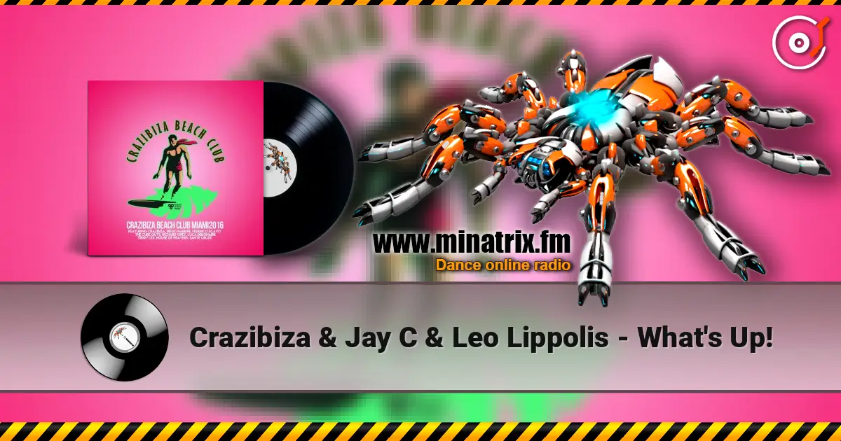 Crazibiza & Jay C & Leo Lippolis - What's Up! écouter en ligne en haute qualité | Minatrix.FM