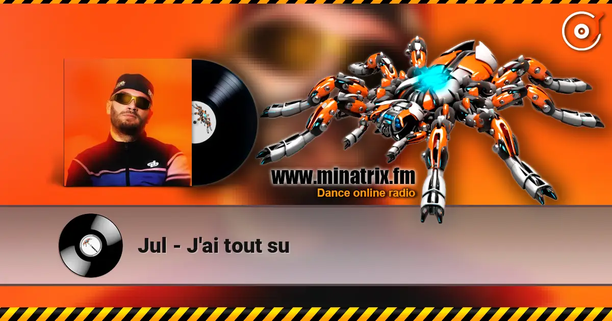 Jul - J'ai tout su écouter en ligne en haute qualité | Minatrix.FM