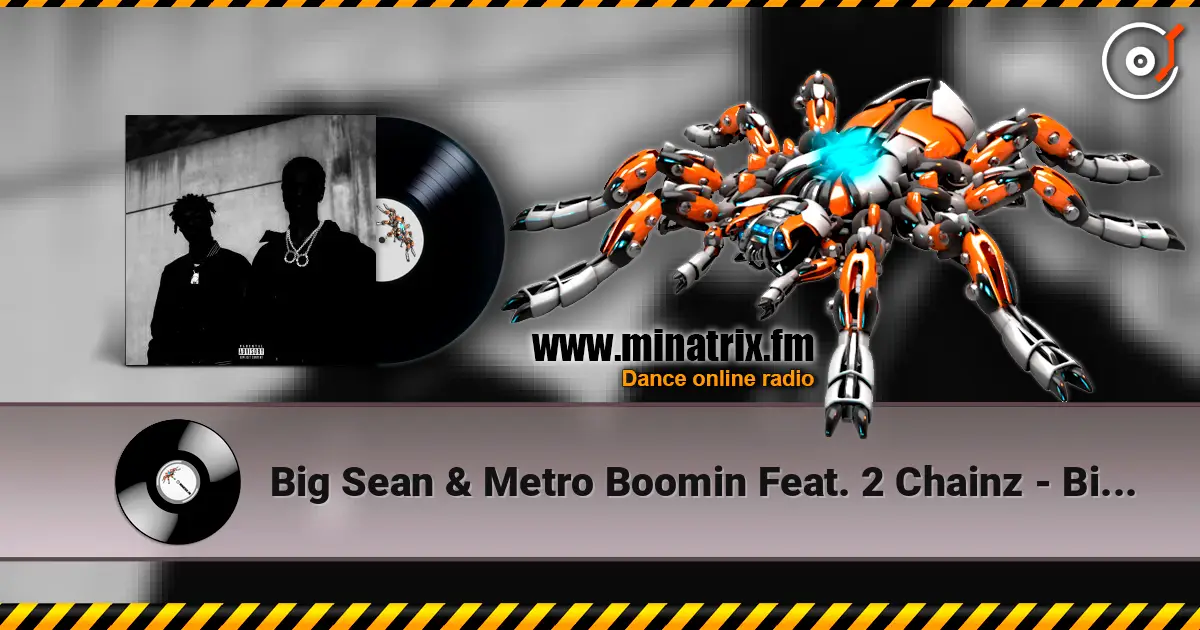 Big Sean & Metro Boomin Feat. 2 Chainz - Big Bidness écouter en ligne en haute qualité | Minatrix.FM
