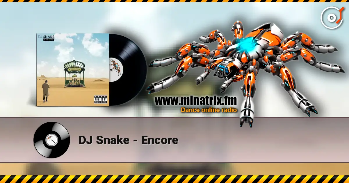 DJ Snake - Encore écouter en ligne en haute qualité | Minatrix.FM