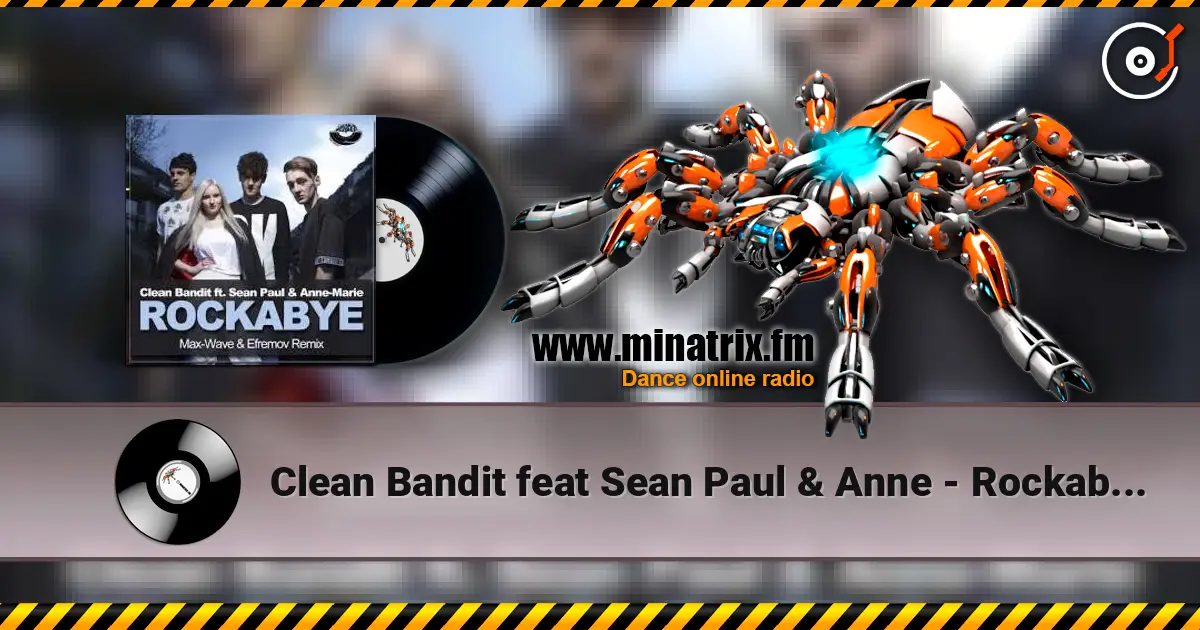 Clean Bandit feat Sean Paul & Anne - Rockabye Vs Rhythm Is A Dancer écouter en ligne en haute qualité | Minatrix.FM