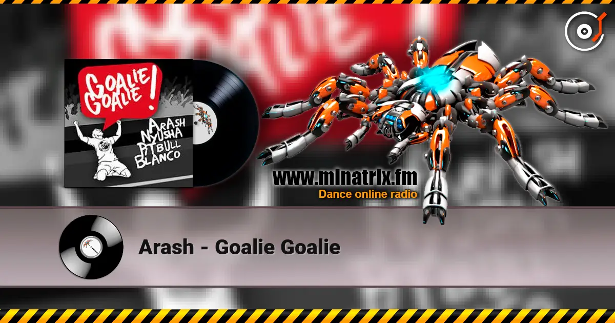 Arash - Goalie Goalie écouter en ligne en haute qualité | Minatrix.FM