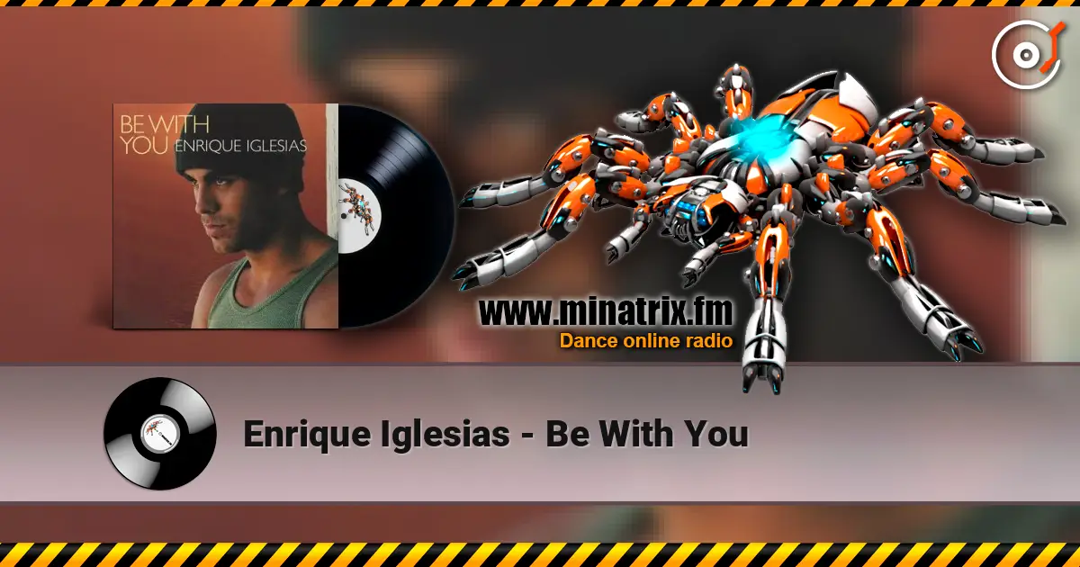 Enrique Iglesias - Be With You écouter en ligne en haute qualité | Minatrix.FM
