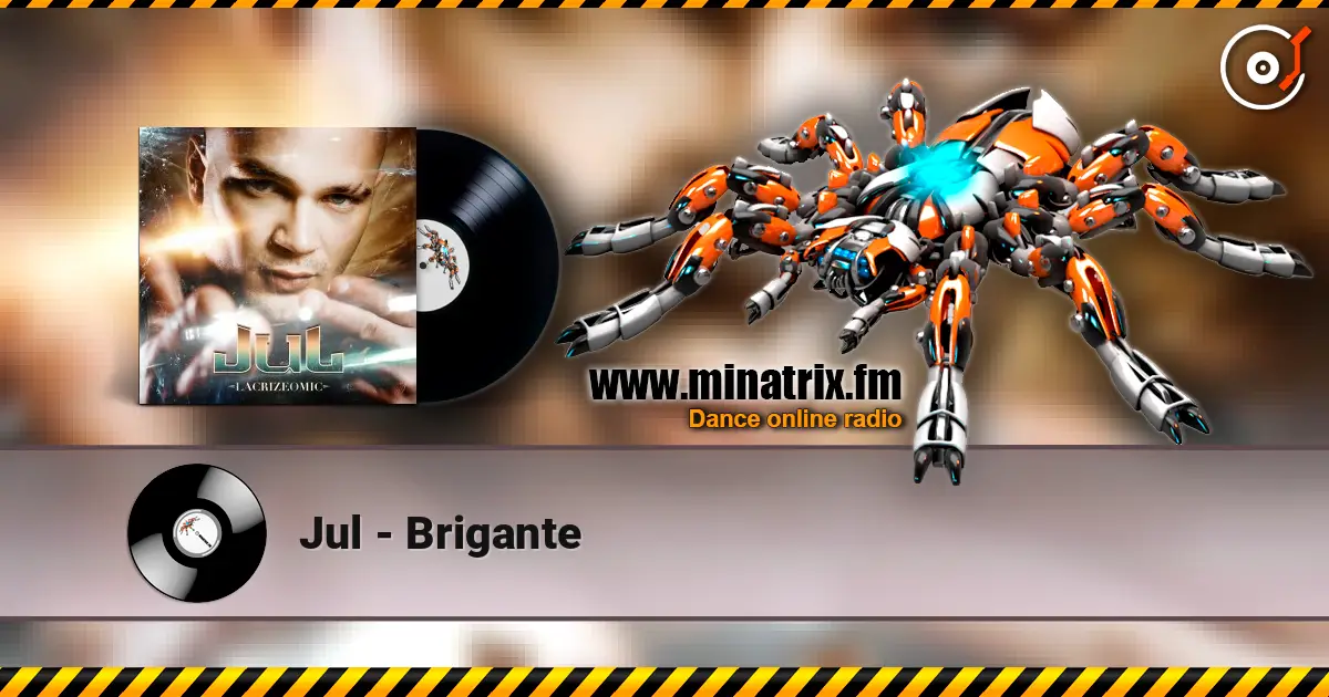 Jul - Brigantе écouter en ligne en haute qualité | Minatrix.FM