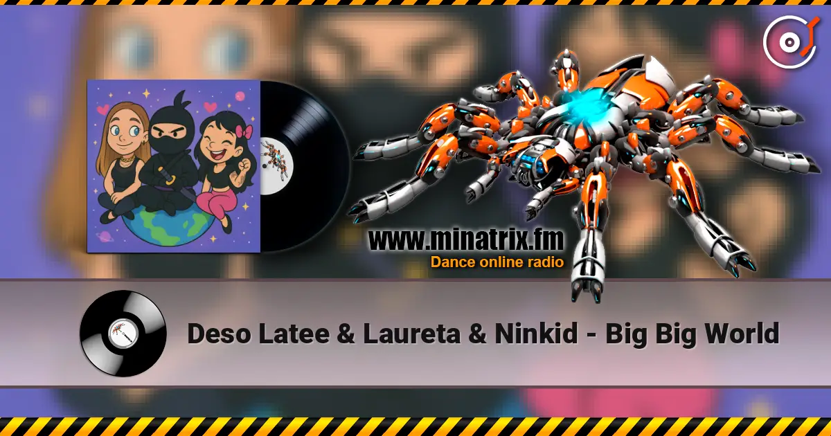 Deso Latee & Laureta & Ninkid - Big Big World écouter en ligne en haute qualité | Minatrix.FM