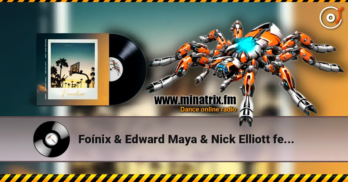 Foínix & Edward Maya & Nick Elliott feat. Jake Neu - Familiar écouter en ligne en haute qualité | Minatrix.FM