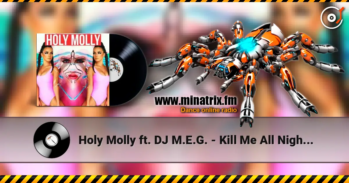 Holy Molly ft. DJ M.E.G. - Kill Me All Night Long écouter en ligne en haute qualité | Minatrix.FM