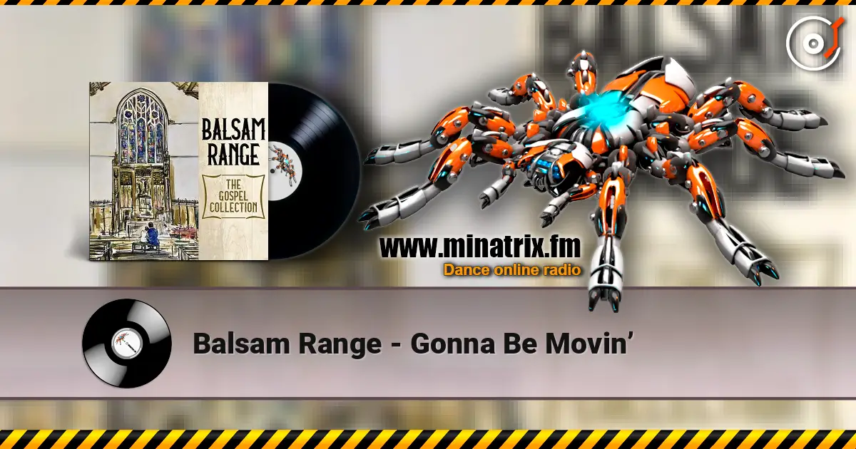 Balsam Range - Gonna Be Movin’ écouter en ligne en haute qualité | Minatrix.FM