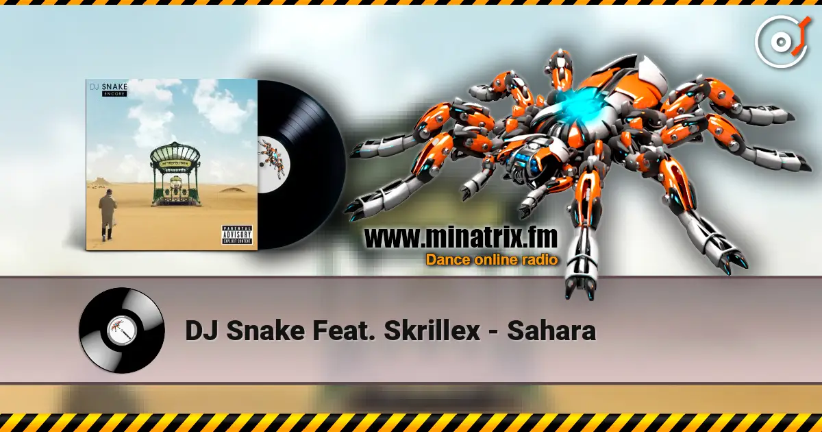 DJ Snake Feat. Skrillex - Sahara écouter en ligne en haute qualité | Minatrix.FM