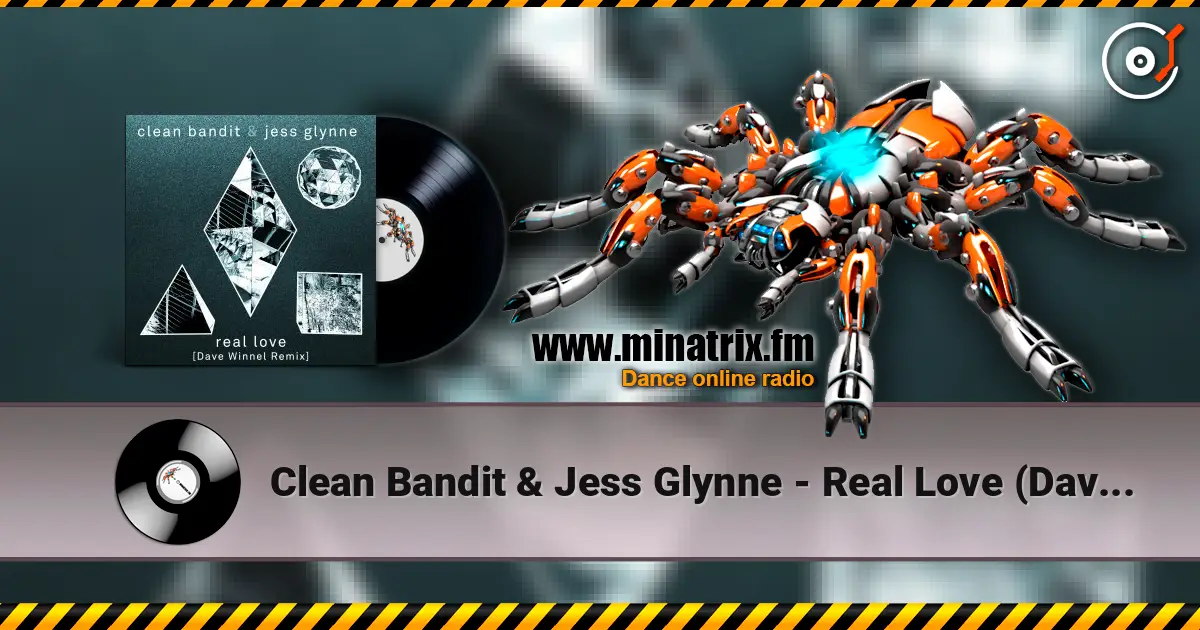 Clean Bandit & Jess Glynne - Real Love (Dave Winnel Remix) écouter en ligne en haute qualité | Minatrix.FM
