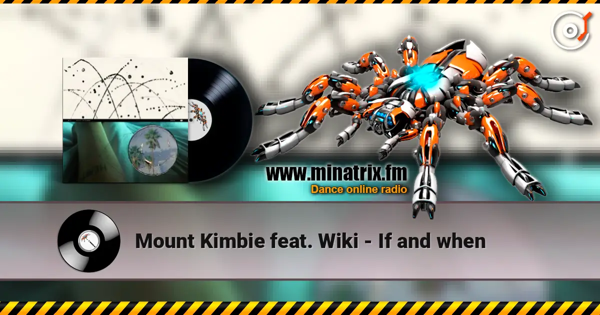 Mount Kimbie feat. Wiki - If and when écouter en ligne en haute qualité | Minatrix.FM