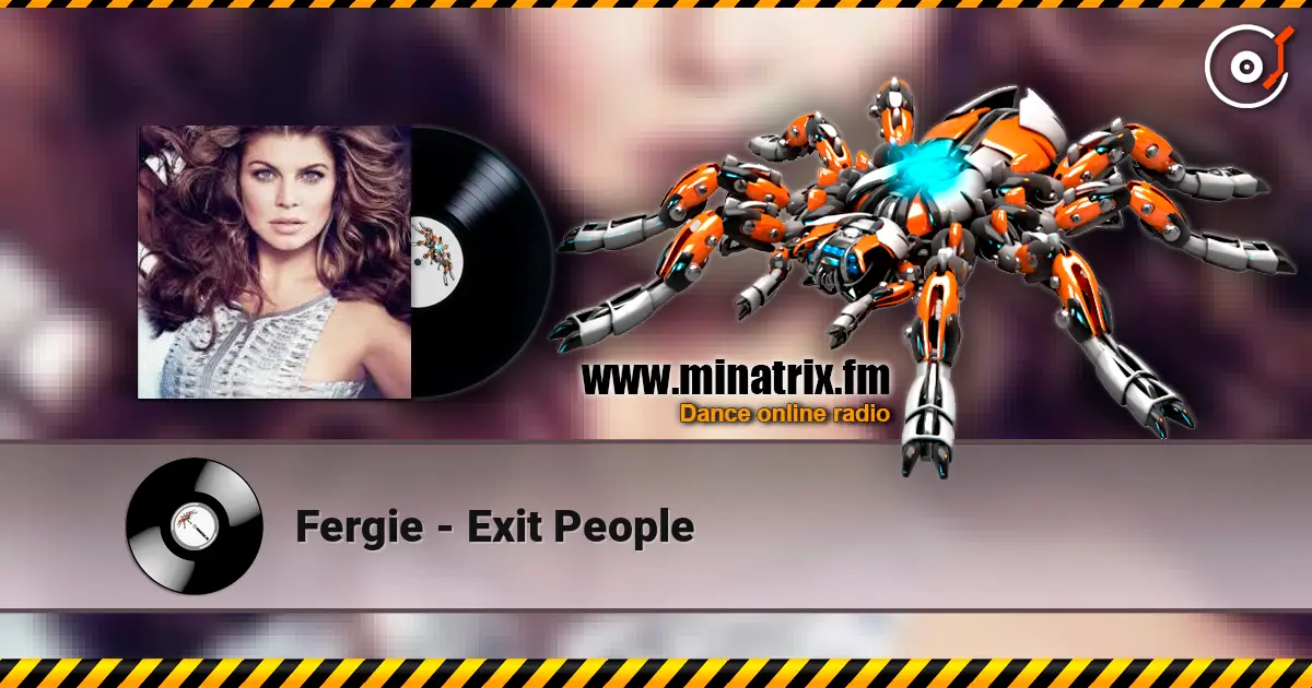 Fergie - Exit People écouter en ligne en haute qualité | Minatrix.FM