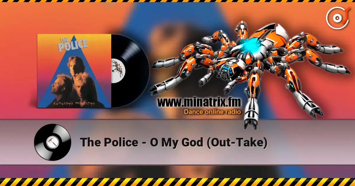 The Police - O My God (Out-Take) écouter en ligne en haute qualité | Minatrix.FM