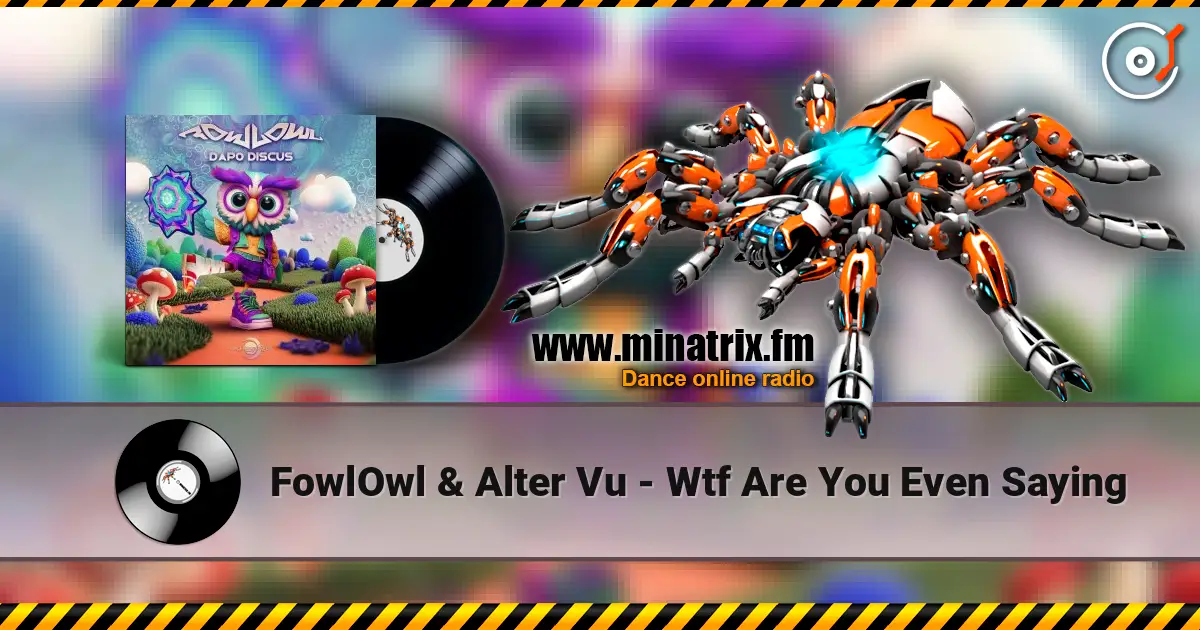 FowlOwl & Alter Vu - Wtf Are You Even Saying écouter en ligne en haute qualité | Minatrix.FM