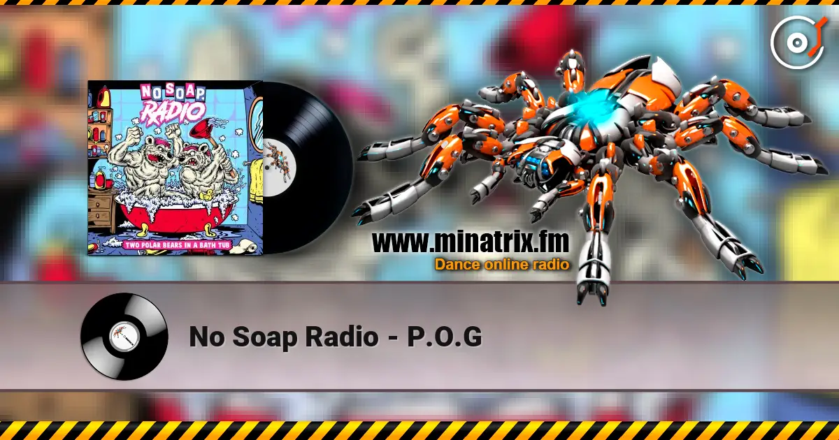No Soap Radio - P.O.G écouter en ligne en haute qualité | Minatrix.FM