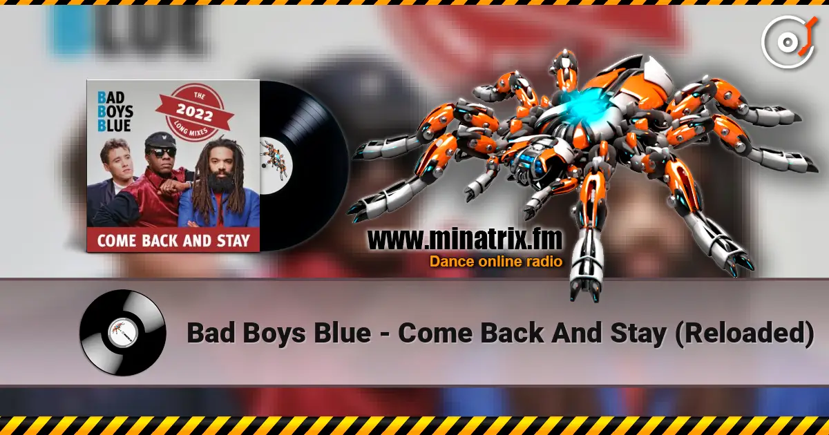 Bad Boys Blue - Come Back And Stay (Reloaded) écouter en ligne en haute qualité | Minatrix.FM