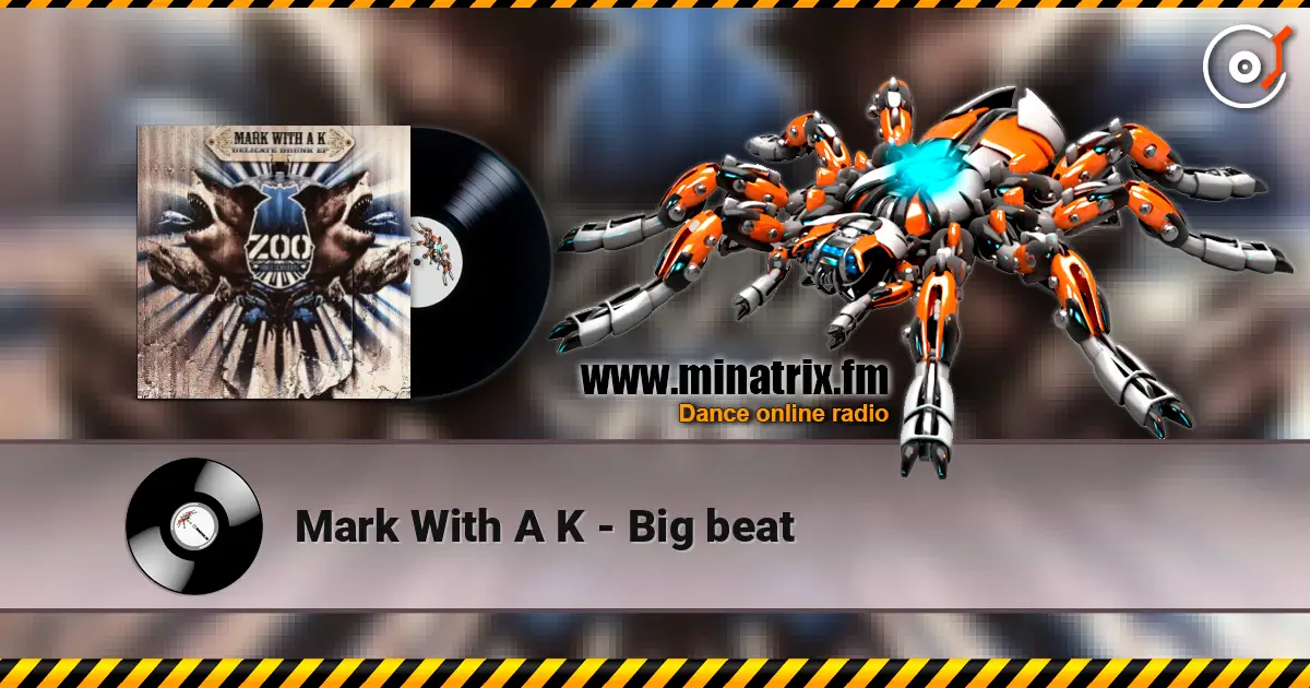Mark With A K - Big beat écouter en ligne en haute qualité | Minatrix.FM
