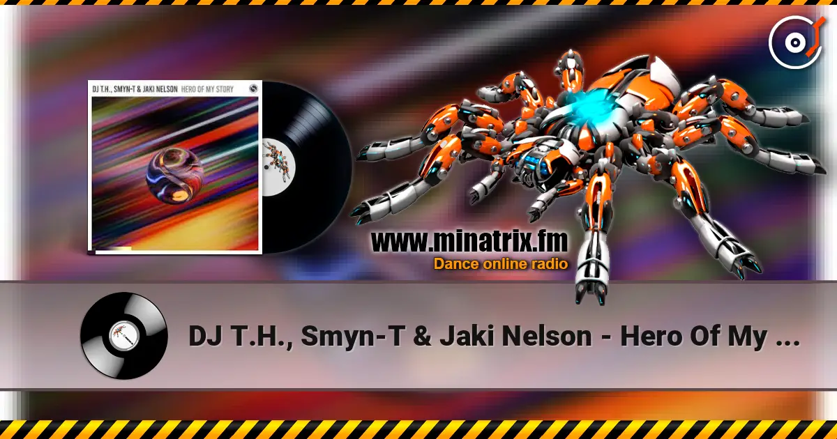 DJ T.H., Smyn-T & Jaki Nelson - Hero Of My Story écouter en ligne en haute qualité | Minatrix.FM