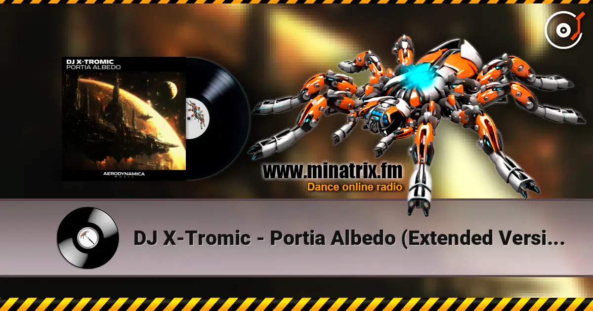 DJ X-Tromic - Portia Albedo (Extended Version) écouter en ligne en haute qualité | Minatrix.FM