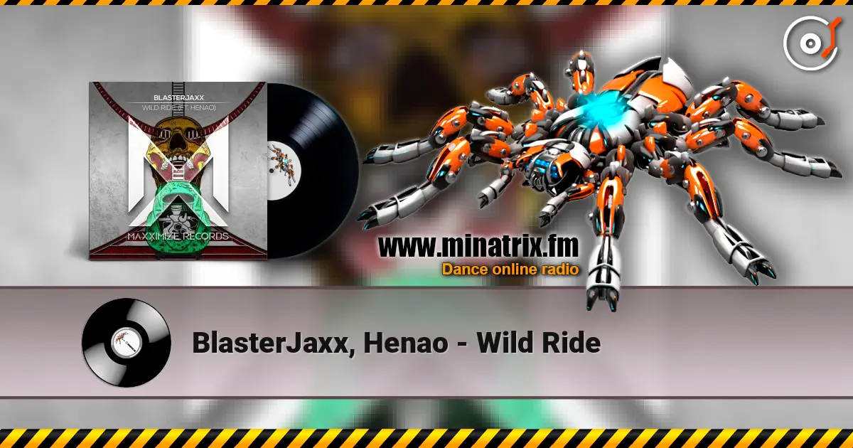 BlasterJaxx, Henao - Wild Ride écouter en ligne en haute qualité | Minatrix.FM
